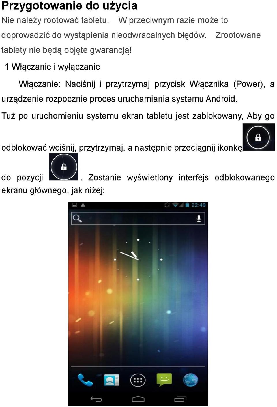 1 Włączanie i wyłączanie Włączanie: Naciśnij i przytrzymaj przycisk Włącznika (Power), a urządzenie rozpocznie proces uruchamiania