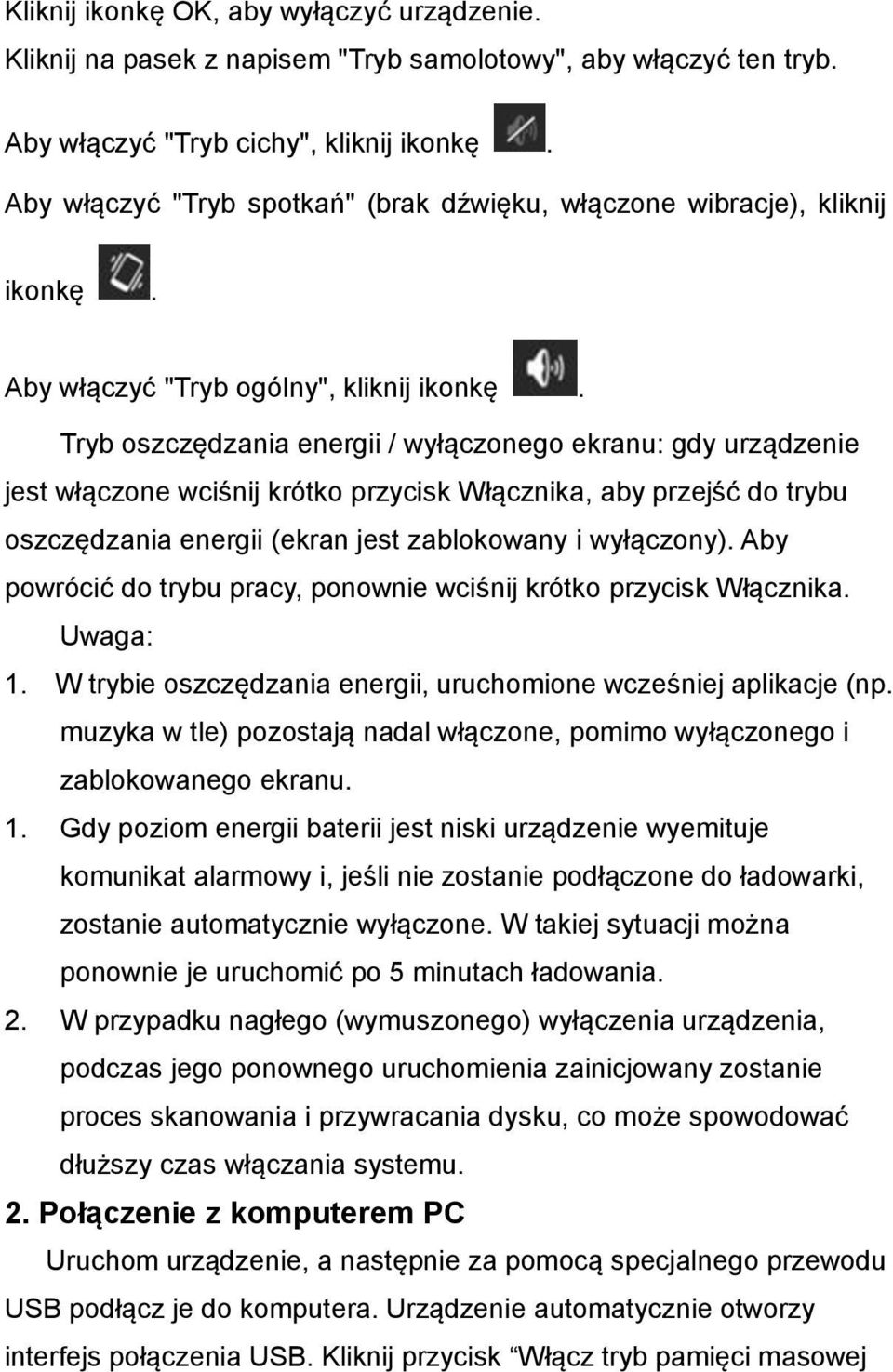 Tryb oszczędzania energii / wyłączonego ekranu: gdy urządzenie jest włączone wciśnij krótko przycisk Włącznika, aby przejść do trybu oszczędzania energii (ekran jest zablokowany i wyłączony).