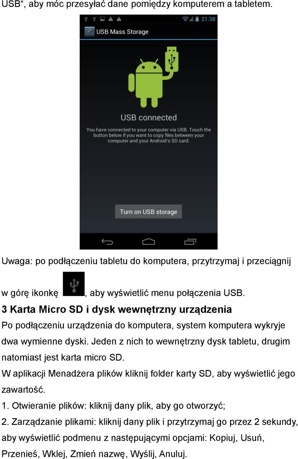 Jeden z nich to wewnętrzny dysk tabletu, drugim natomiast jest karta micro SD. W aplikacji Menadżera plików kliknij folder karty SD, aby wyświetlić jego zawartość. 1.