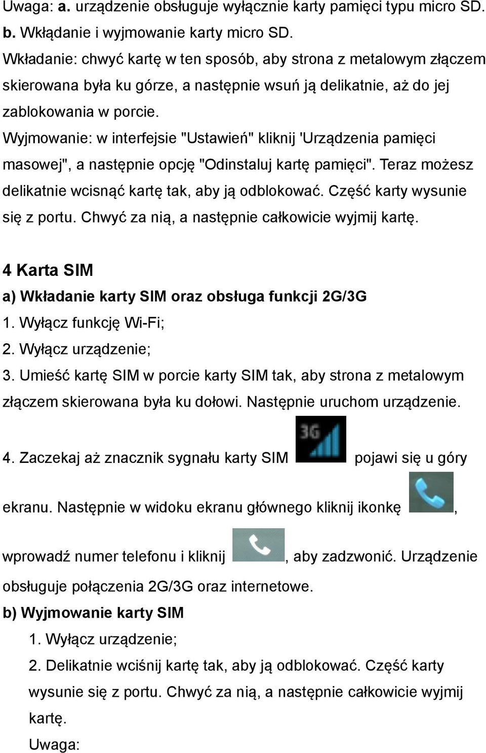 Wyjmowanie: w interfejsie "Ustawień" kliknij 'Urządzenia pamięci masowej", a następnie opcję "Odinstaluj kartę pamięci". Teraz możesz delikatnie wcisnąć kartę tak, aby ją odblokować.