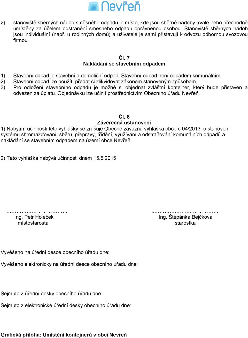 7 Nakládání se stavebním odpadem 1) Stavební odpad je stavební a demoliční odpad. Stavební odpad není odpadem komunálním.