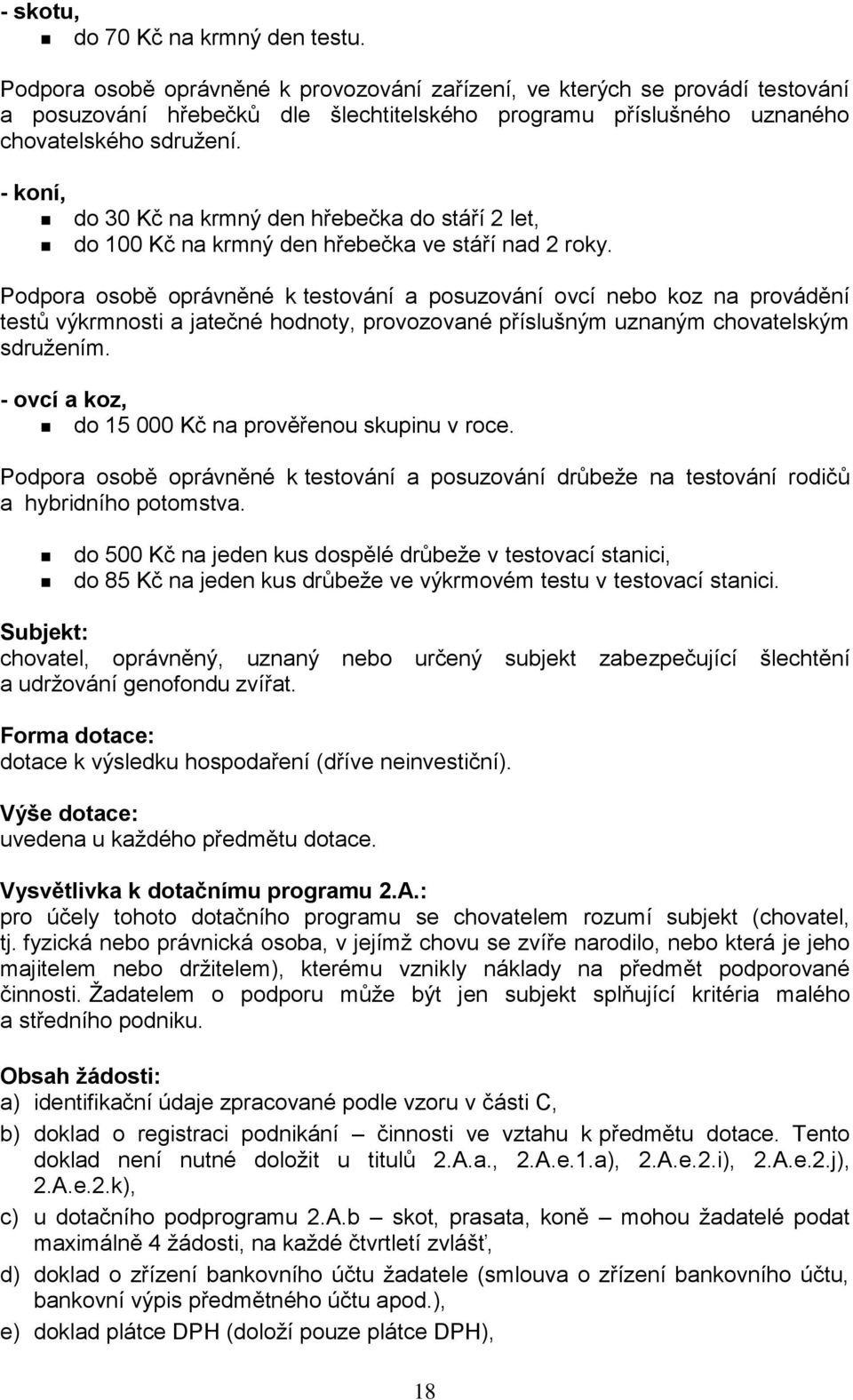 - koní, do 30 Kč na krmný den hřebečka do stáří 2 let, do 100 Kč na krmný den hřebečka ve stáří nad 2 roky.