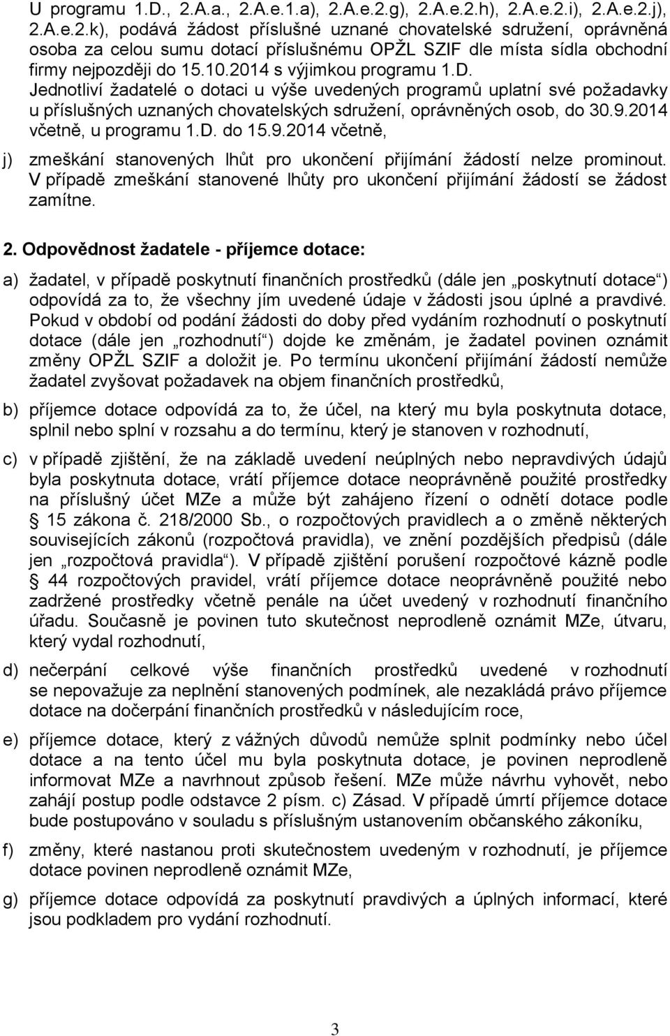 2014 včetně, u programu 1.D. do 15.9.2014 včetně, j) zmeškání stanovených lhůt pro ukončení přijímání žádostí nelze prominout.