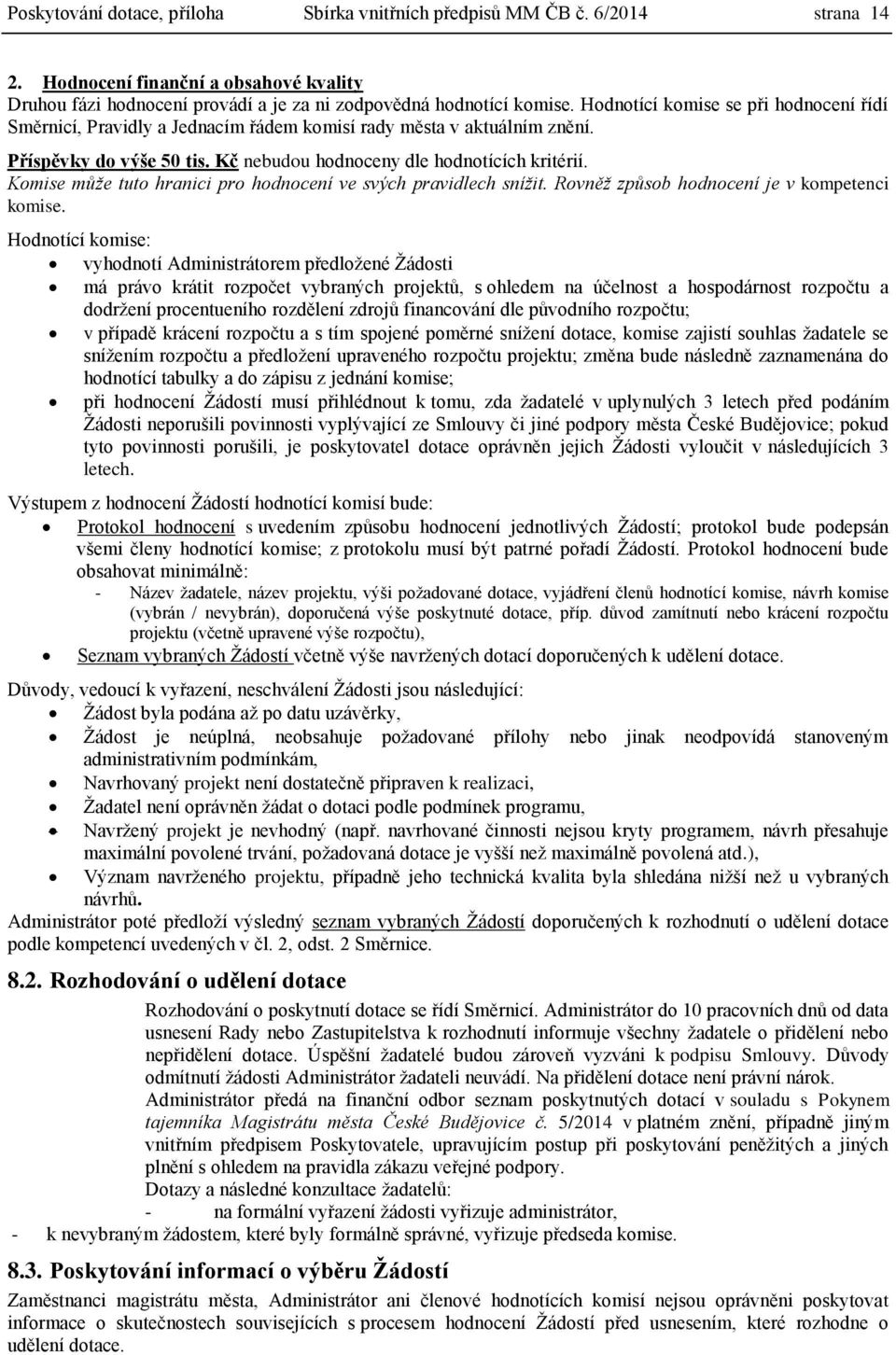Komise může tuto hranici pro hodnocení ve svých pravidlech snížit. Rovněž způsob hodnocení je v kompetenci komise.