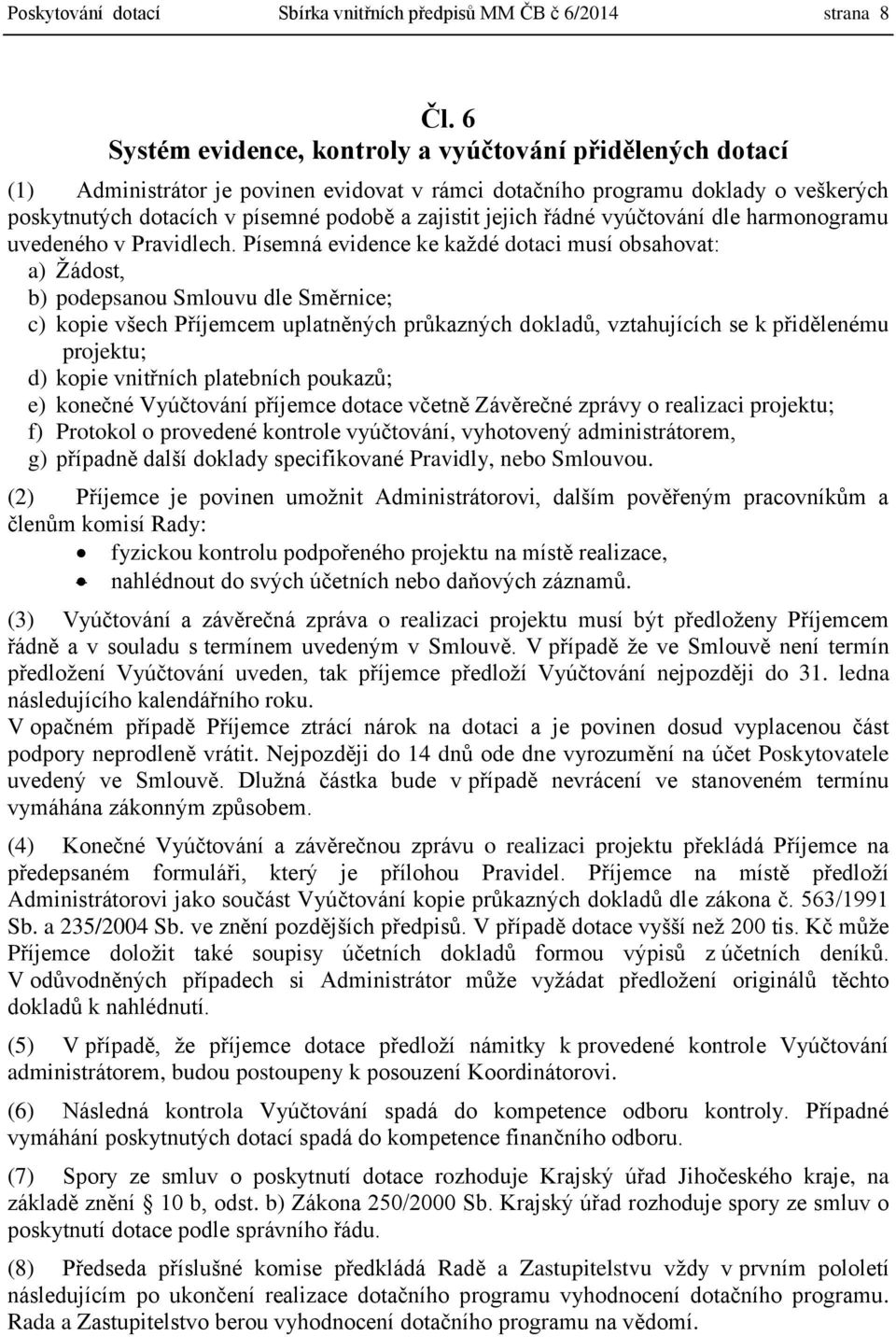 jejich řádné vyúčtování dle harmonogramu uvedeného v Pravidlech.