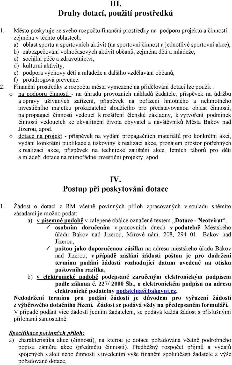 akce), b) zabezpečování volnočasových aktivit občanů, zejména dětí a mládeže, c) sociální péče a zdravotnictví, d) kulturní aktivity, e) podpora výchovy dětí a mládeže a dalšího vzdělávání občanů, f)