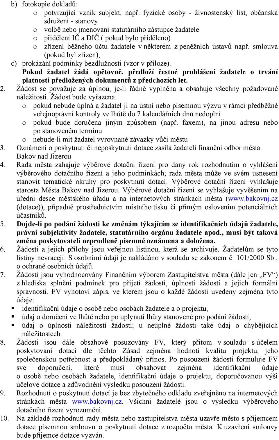 některém z peněžních ústavů např. smlouva (pokud byl zřízen), c) prokázání podmínky bezdlužnosti (vzor v příloze).