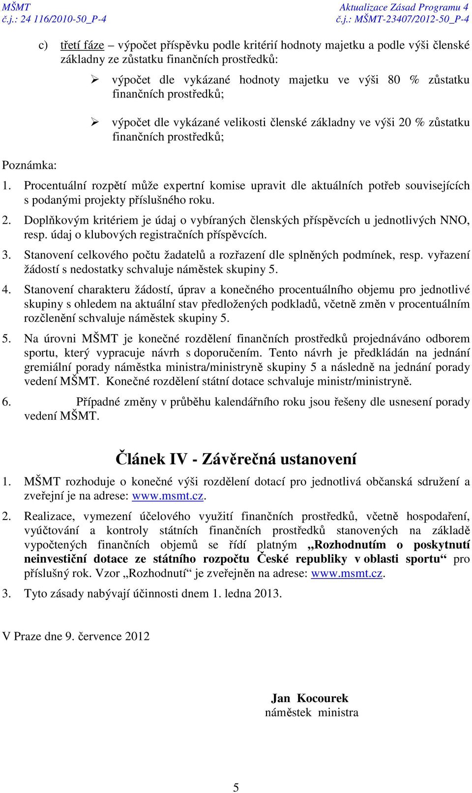 Procentuální rozpětí může expertní komise upravit dle aktuálních potřeb souvisejících s podanými projekty příslušného roku. 2.