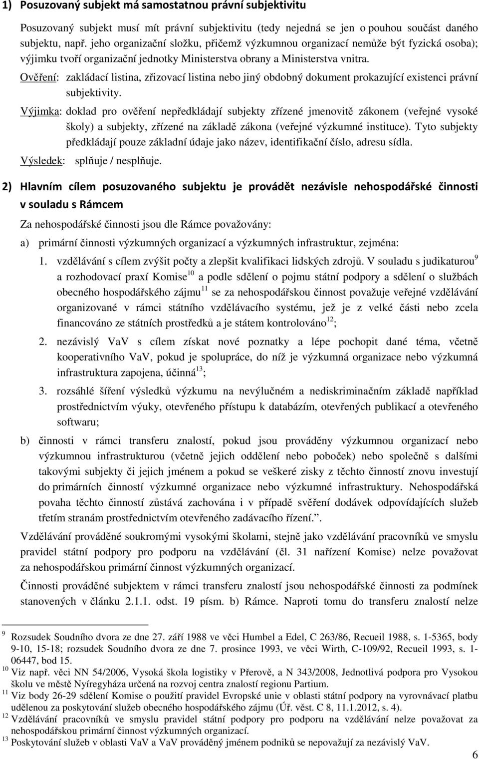 Ověření: zakládací listina, zřizovací listina nebo jiný obdobný dokument prokazující existenci právní subjektivity.