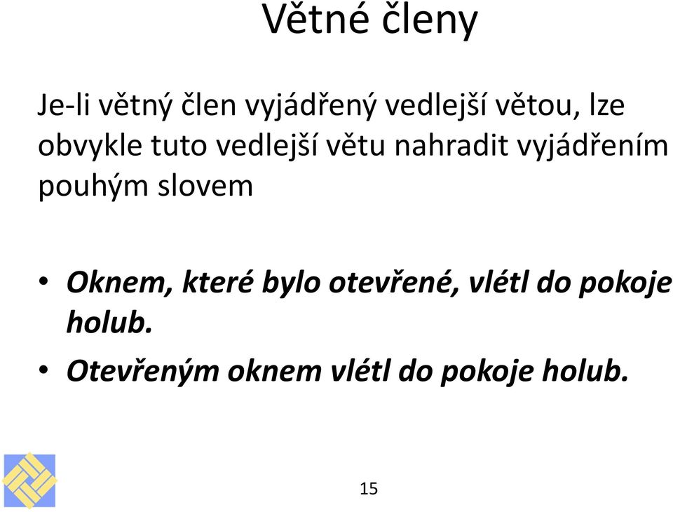 pouhým slovem Oknem, které bylo otevřené, vlétl