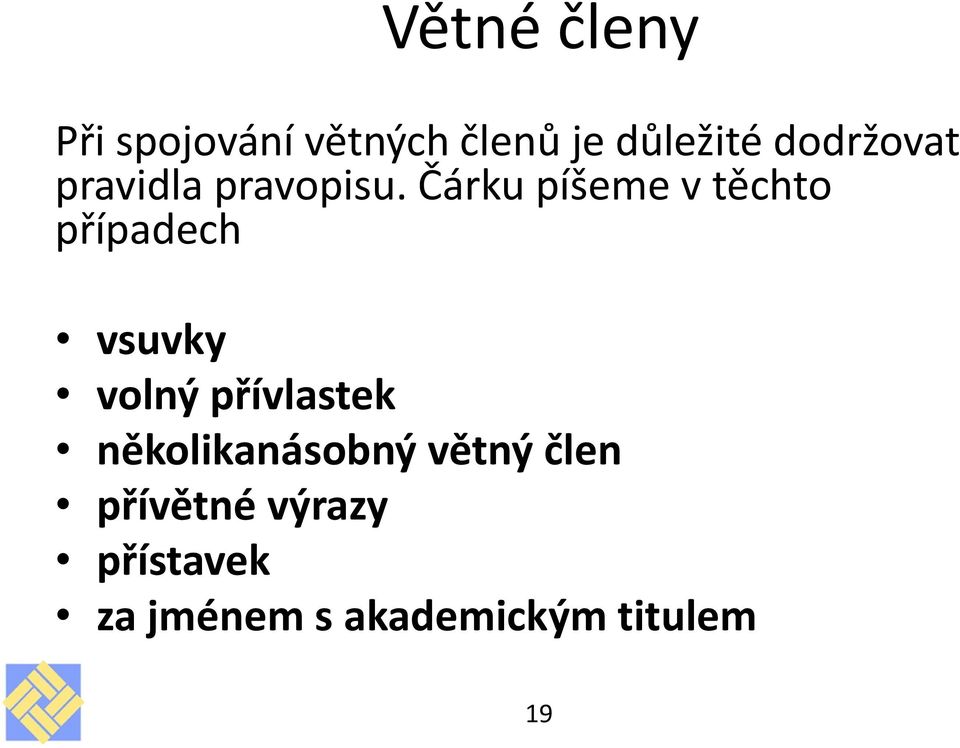 Čárku píšeme v těchto případech vsuvky volný