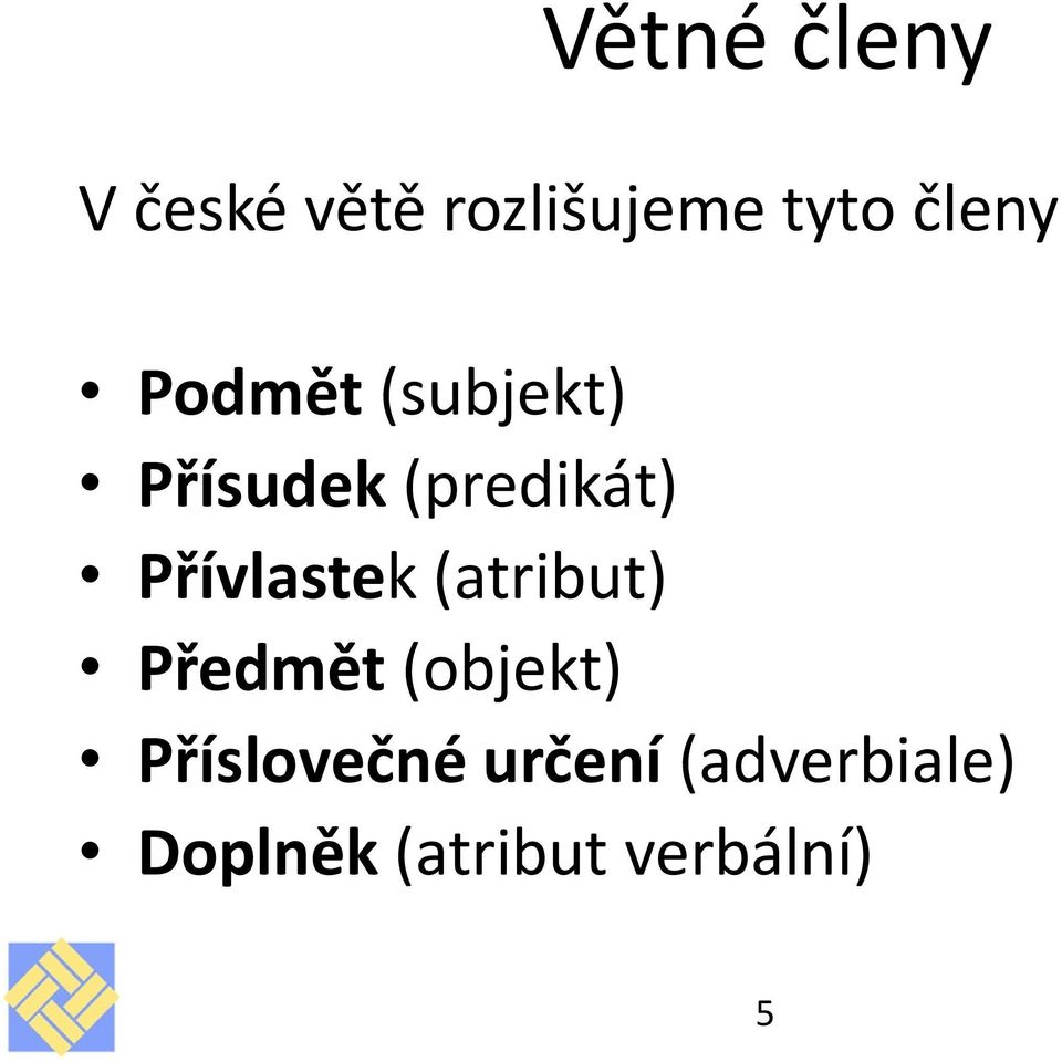 (atribut) Předmět (objekt) Příslovečné