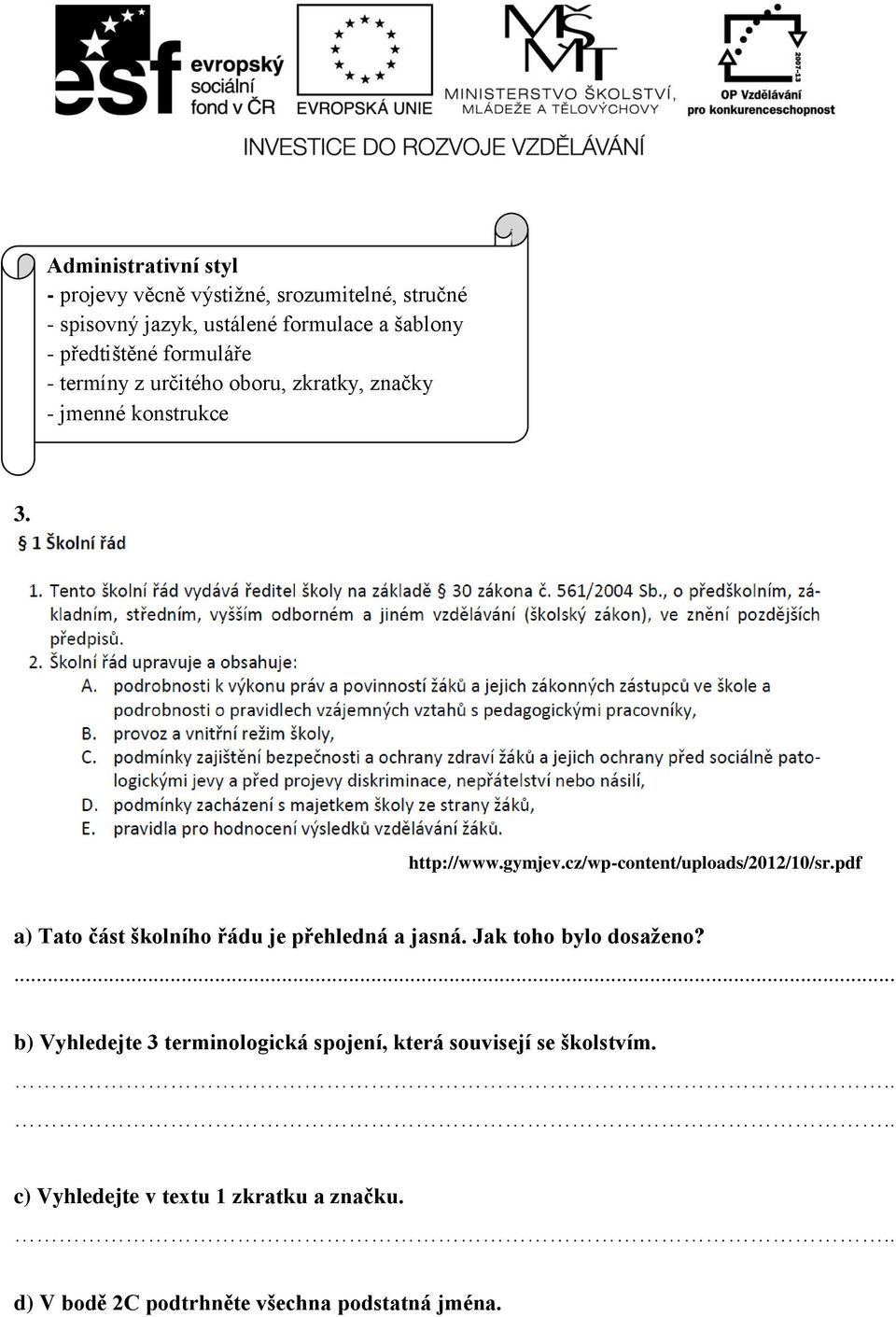 cz/wp-content/uploads/2012/10/sr.pdf a) Tato část školního řádu je přehledná a jasná. Jak toho bylo dosaženo?