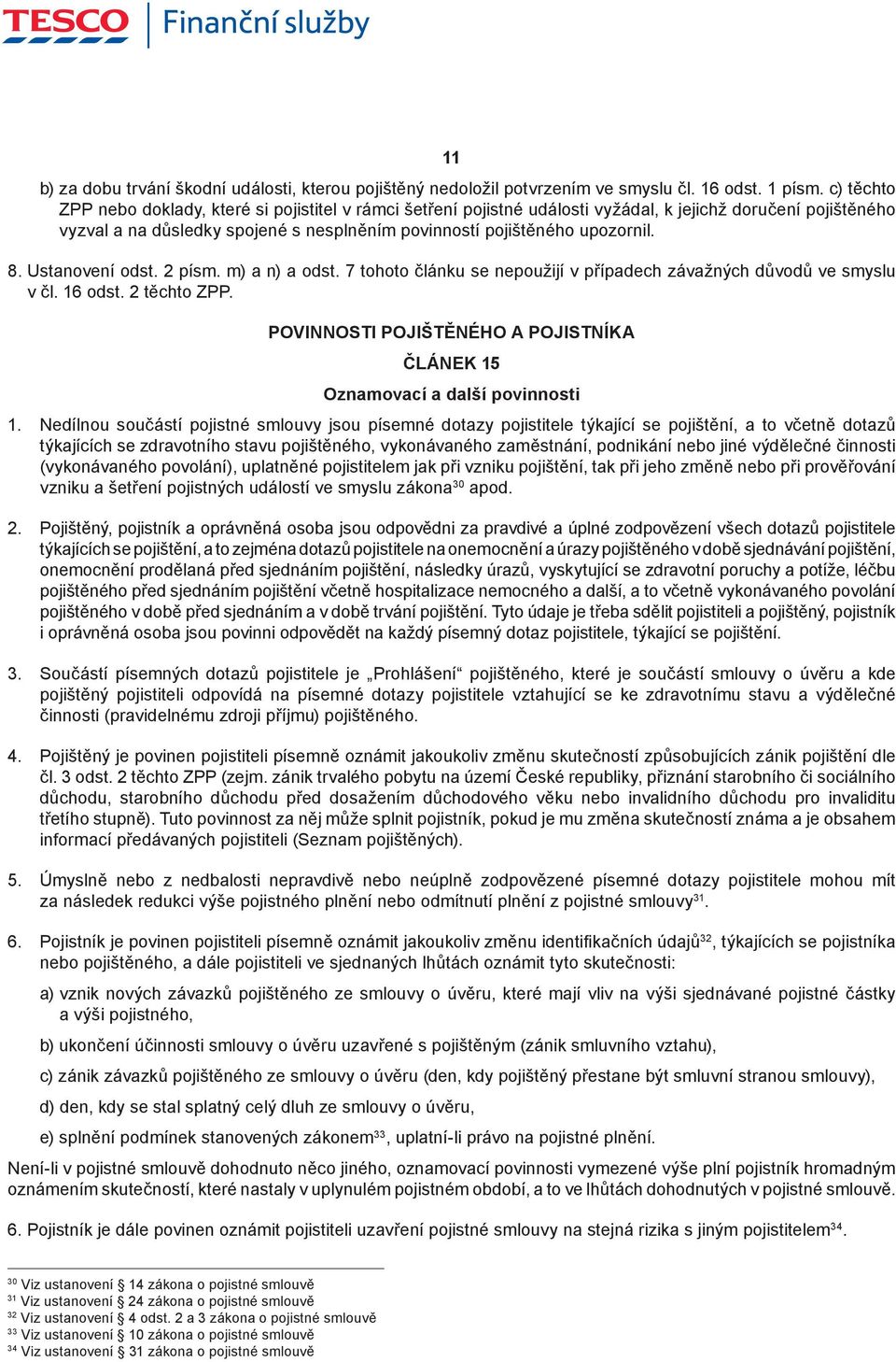 Ustanovení odst. 2 písm. m) a n) a odst. 7 tohoto článku se nepoužijí v případech závažných důvodů ve smyslu v čl. 16 odst. 2 těchto ZPP.