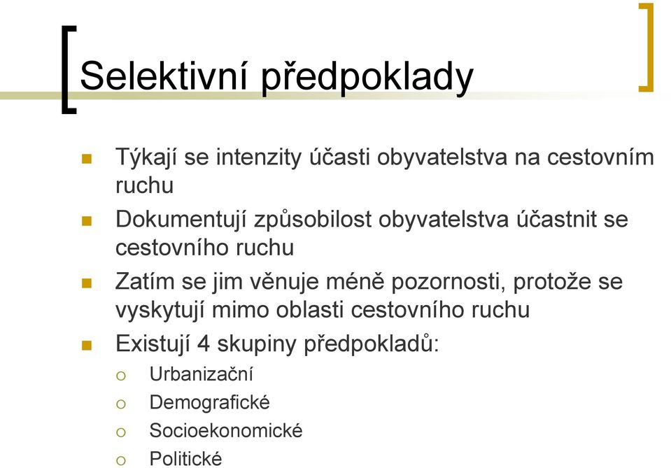 se jim věnuje méně pozornosti, protože se vyskytují mimo oblasti cestovního