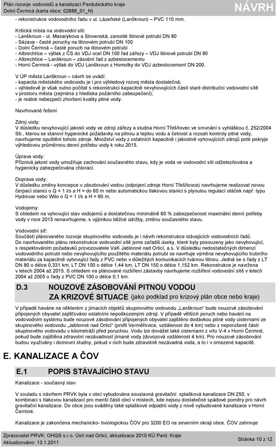 100 řad zářezy VDJ litinové potrubí DN 80 - Albrechtice Lanškroun zásobní řad z azbestocementu - Horní Čermná - výtlak do VDJ Lanškroun z Homolky do VDJ azbestocement DN 200.