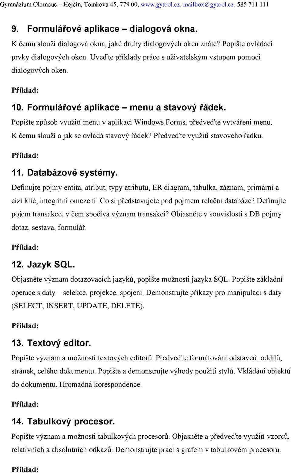 K čemu slouží a jak se ovládá stavový řádek? Předveďte využití stavového řádku. 11. Databázové systémy.