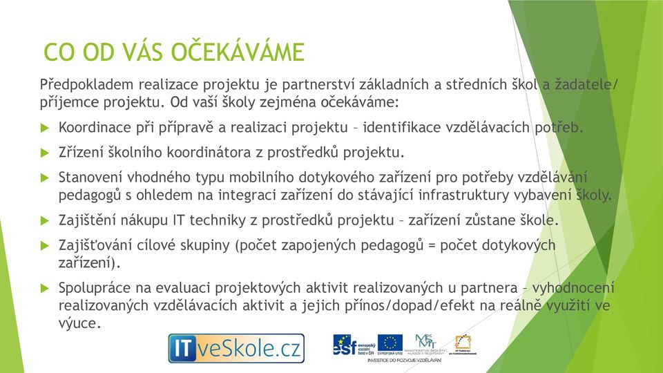 Stanovení vhodného typu mobilního dotykového zařízení pro potřeby vzdělávání pedagogů s ohledem na integraci zařízení do stávající infrastruktury vybavení školy.