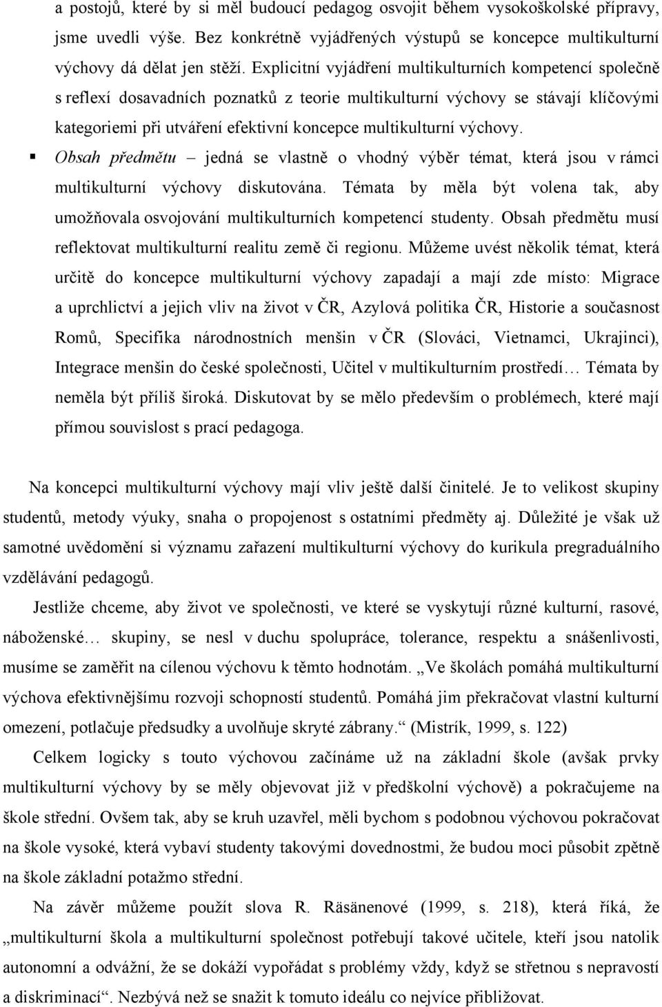 výchovy. Obsah předmětu jedná se vlastně o vhodný výběr témat, která jsou v rámci multikulturní výchovy diskutována.