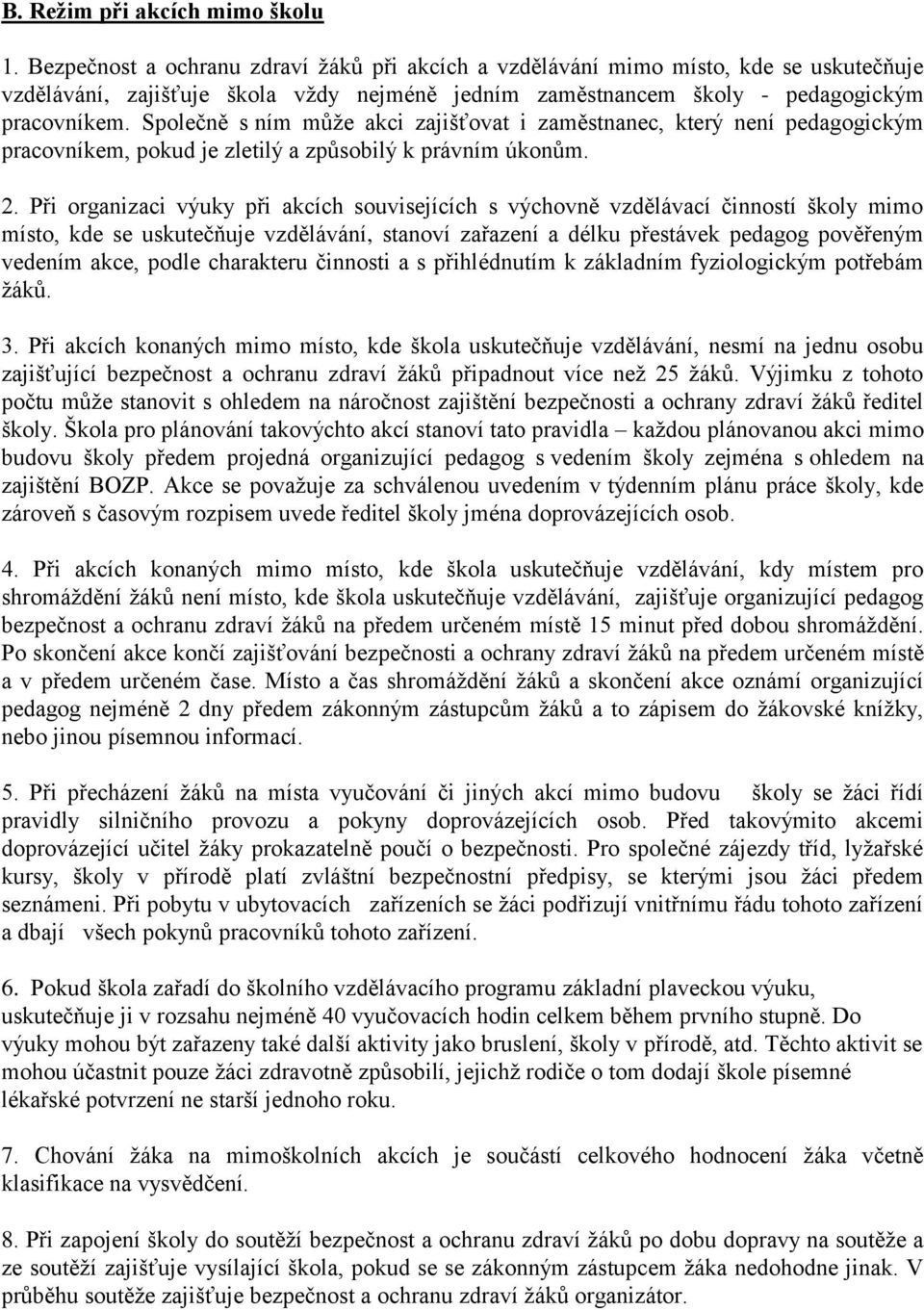 Společně s ním může akci zajišťovat i zaměstnanec, který není pedagogickým pracovníkem, pokud je zletilý a způsobilý k právním úkonům. 2.