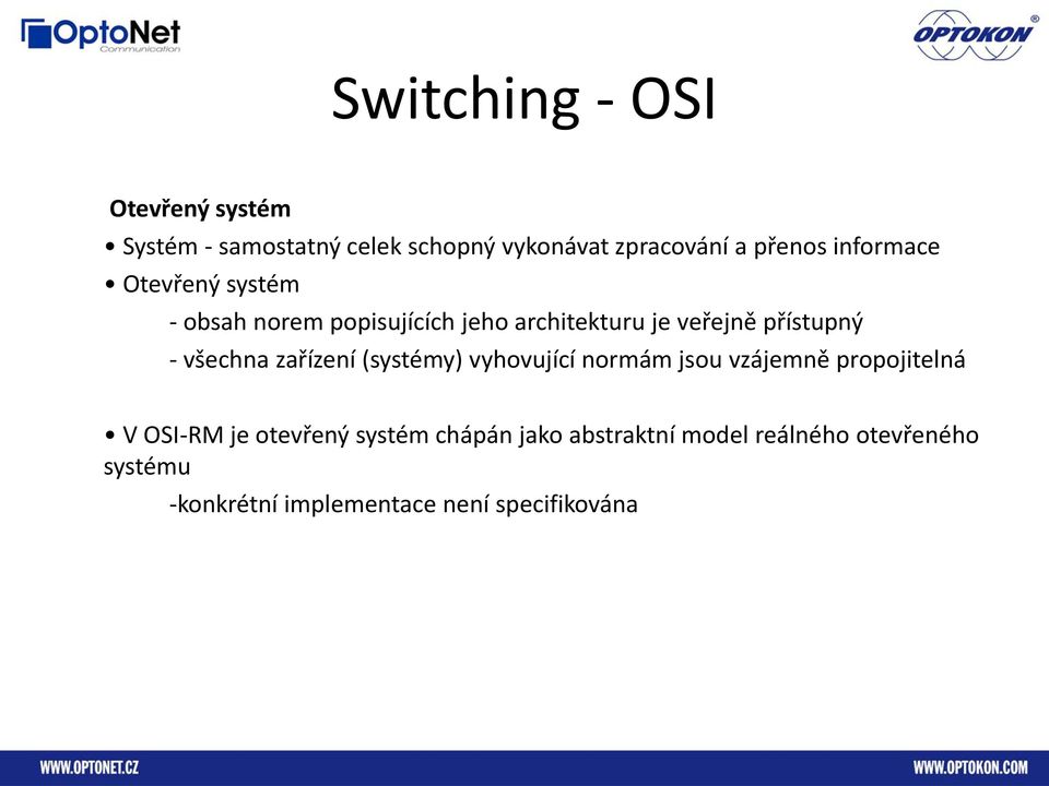 všechna zařízení (systémy) vyhovující normám jsou vzájemně propojitelná V OSI-RM je otevřený