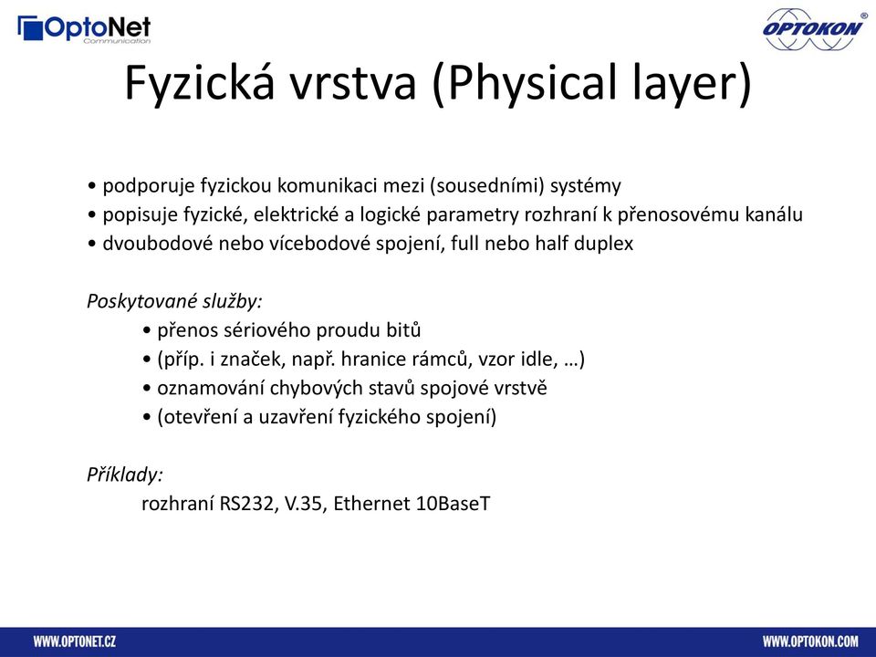 duplex Poskytované služby: přenos sériového proudu bitů (příp. i značek, např.