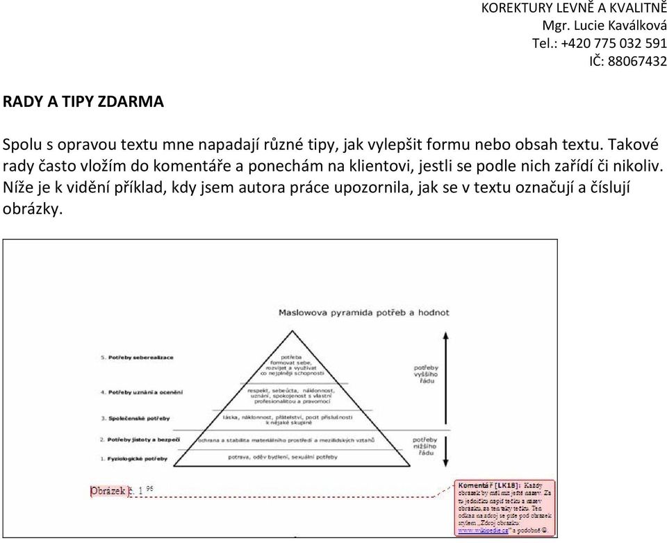 Takové rady často vložím do komentáře a ponechám na klientovi, jestli se