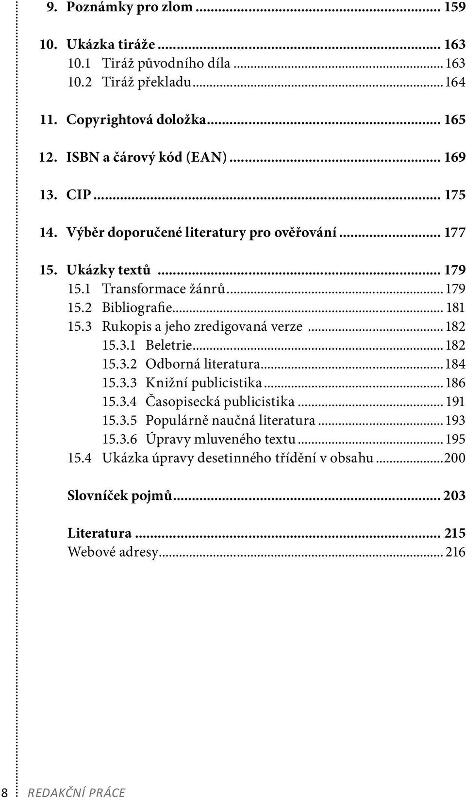 3 Rukopis a jeho zredigovaná verze...182 15.3.1 Beletrie...182 15.3.2 Odborná literatura...184 15.3.3 Knižní publicistika...186 15.3.4 Časopisecká publicistika... 191 15.3.5 Populárně naučná literatura.