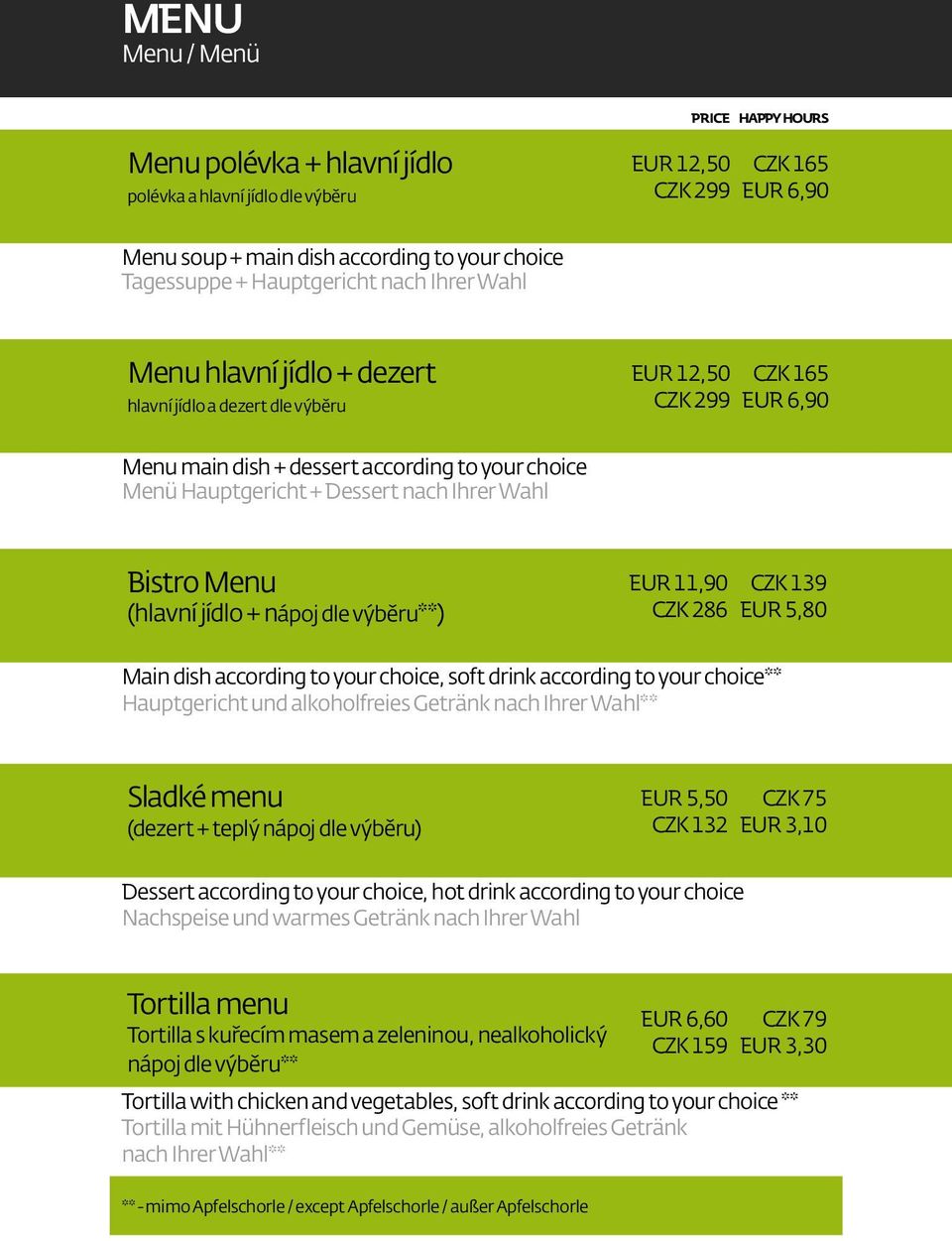Bistro Menu (hlavní jídlo + nápoj dle výběru**) EUR 11,90 CZK 286 CZK 139 EUR 5,80 Main dish according to your choice, soft drink according to your choice** Hauptgericht und alkoholfreies Getränk