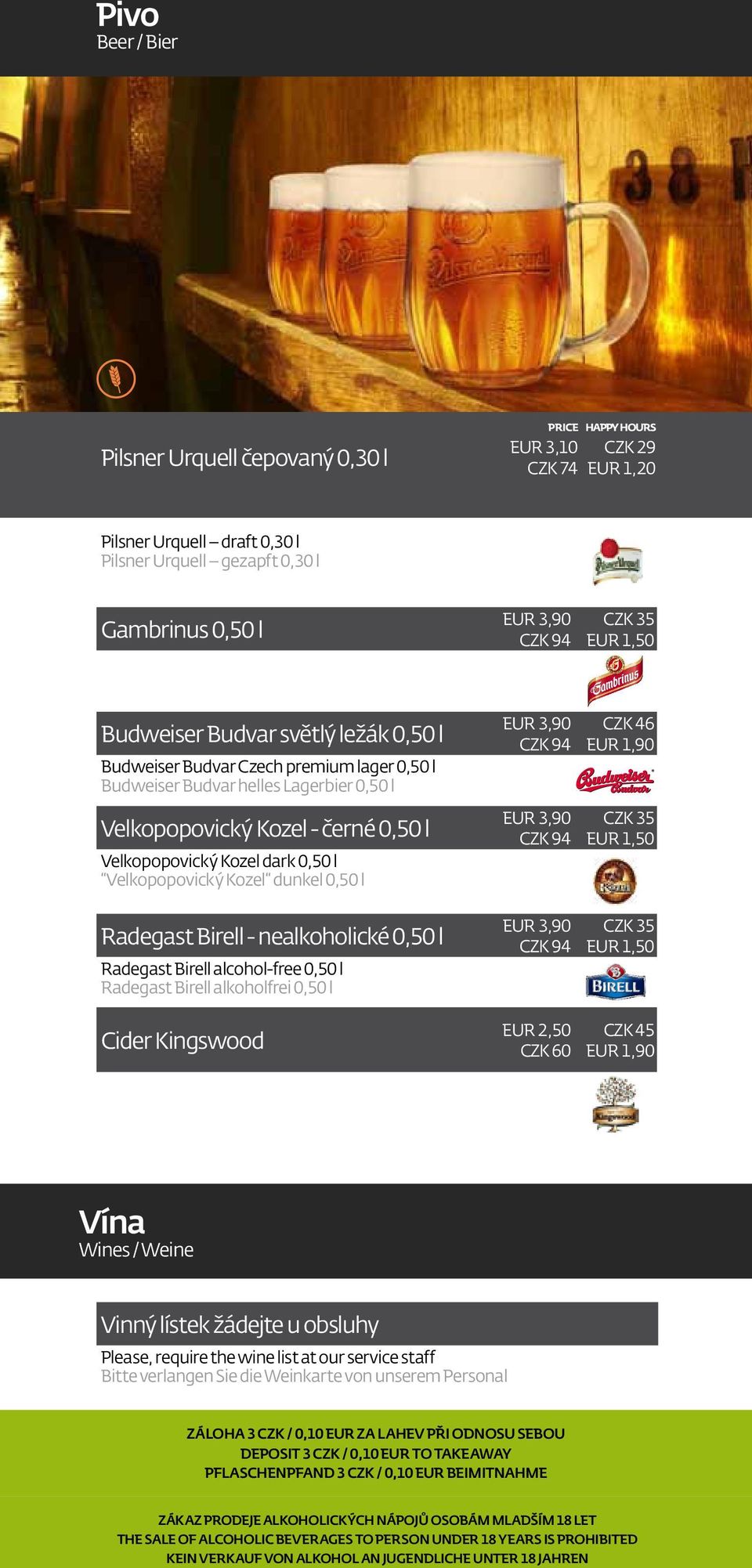l Radegast Birell - nealkoholické 0,50 l Radegast Birell alcohol-free 0,50 l Radegast Birell alkoholfrei 0,50 l Cider Kingswood EUR 3,90 CZK 94 EUR 3,90 CZK 94 EUR 3,90 CZK 94 EUR 2,50 CZK 60 CZK 46