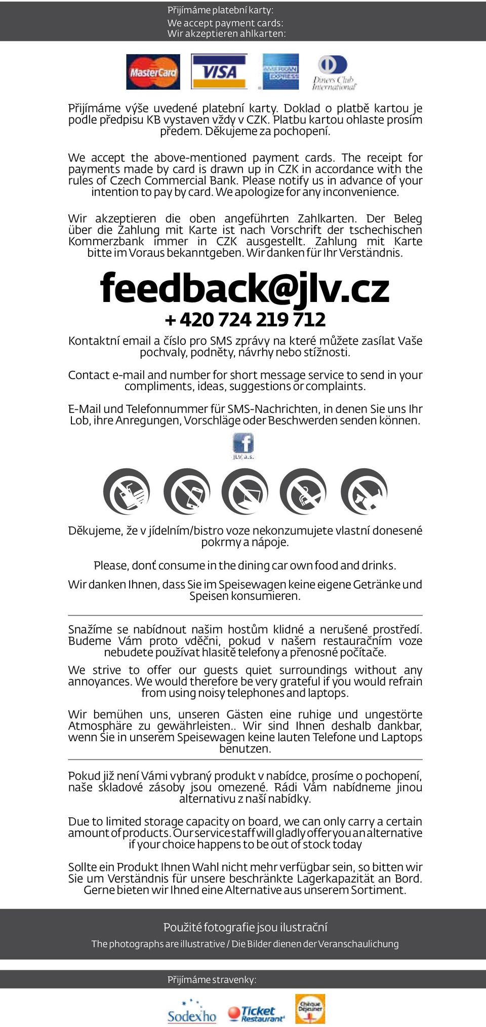The receipt for payments made by card is drawn up in CZK in accordance with the rules of Czech Commercial Bank. Please notify us in advance of your intention to pay by card.