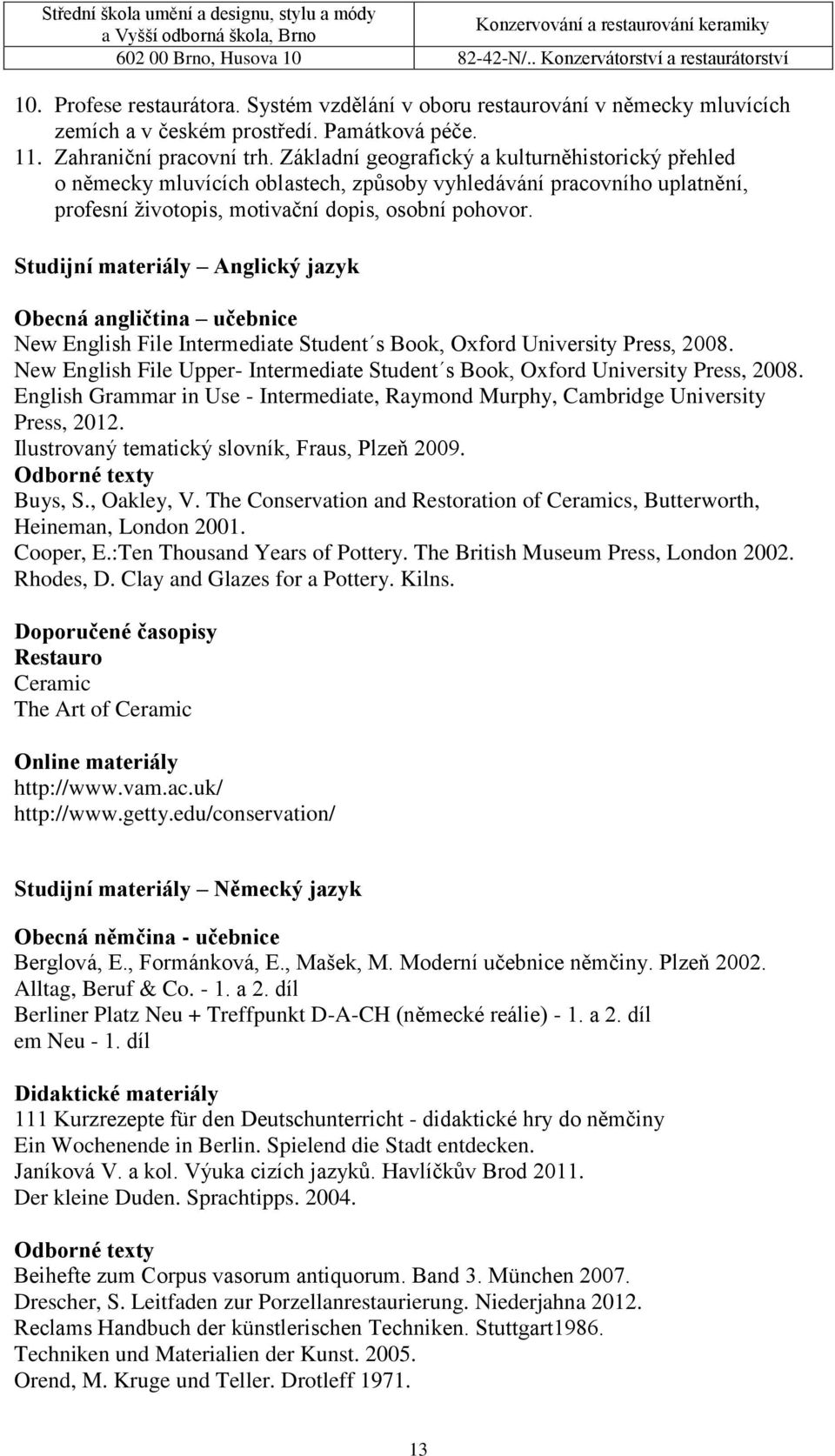 Studijní materiály Anglický jazyk Obecná angličtina učebnice New English File Intermediate Student s Book, Oxford University Press, 2008.