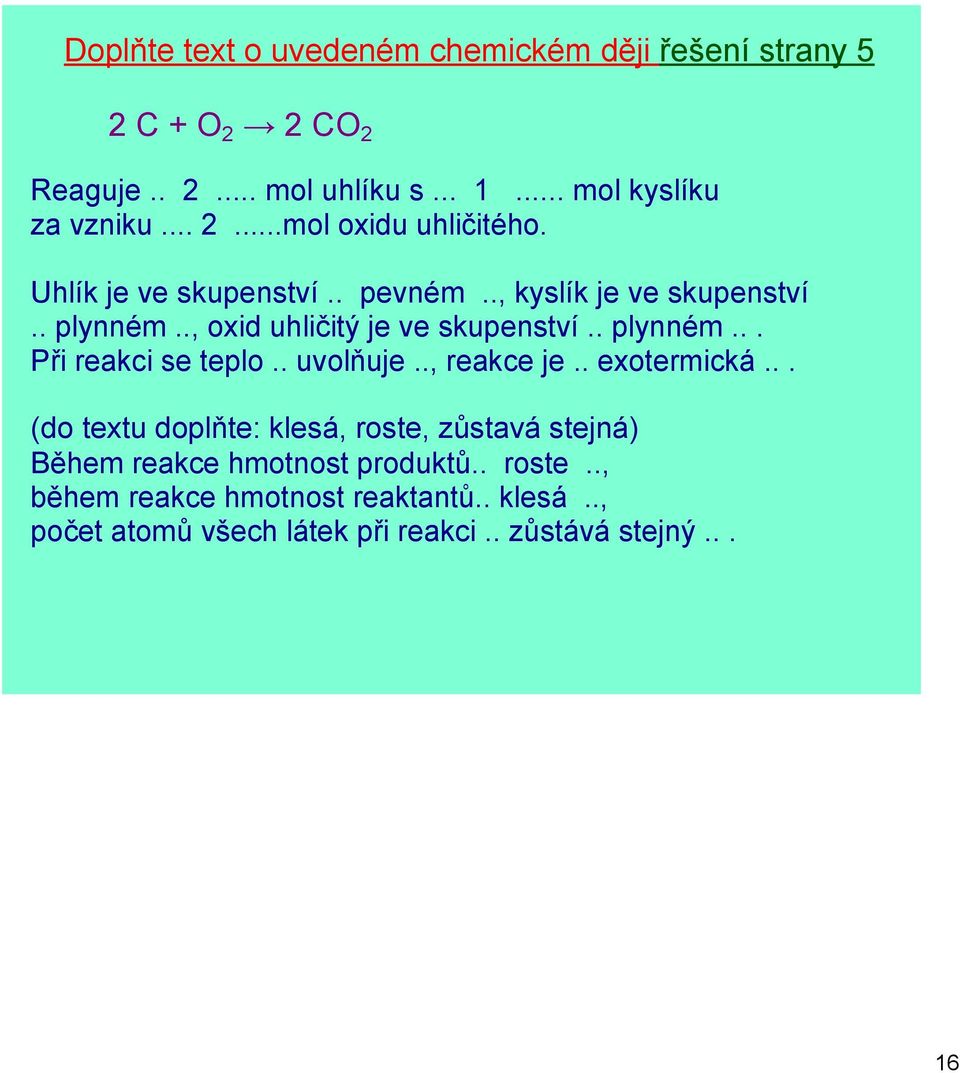 . plynném... Při reakci se teplo.. uvolňuje.., reakce je.. exotermická.