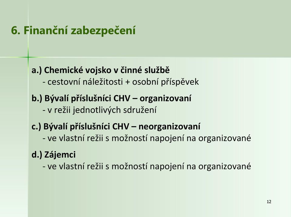 ) Bývalí příslušníci CHV organizovaní - v režii jednotlivých sdružení c.