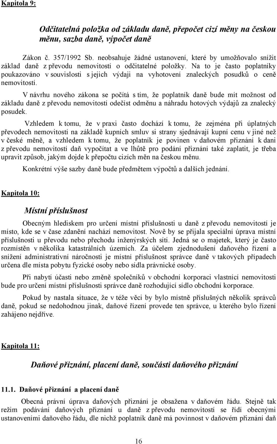 Na to je často poplatníky poukazováno v souvislosti s jejich výdaji na vyhotovení znaleckých posudků o ceně nemovitostí.