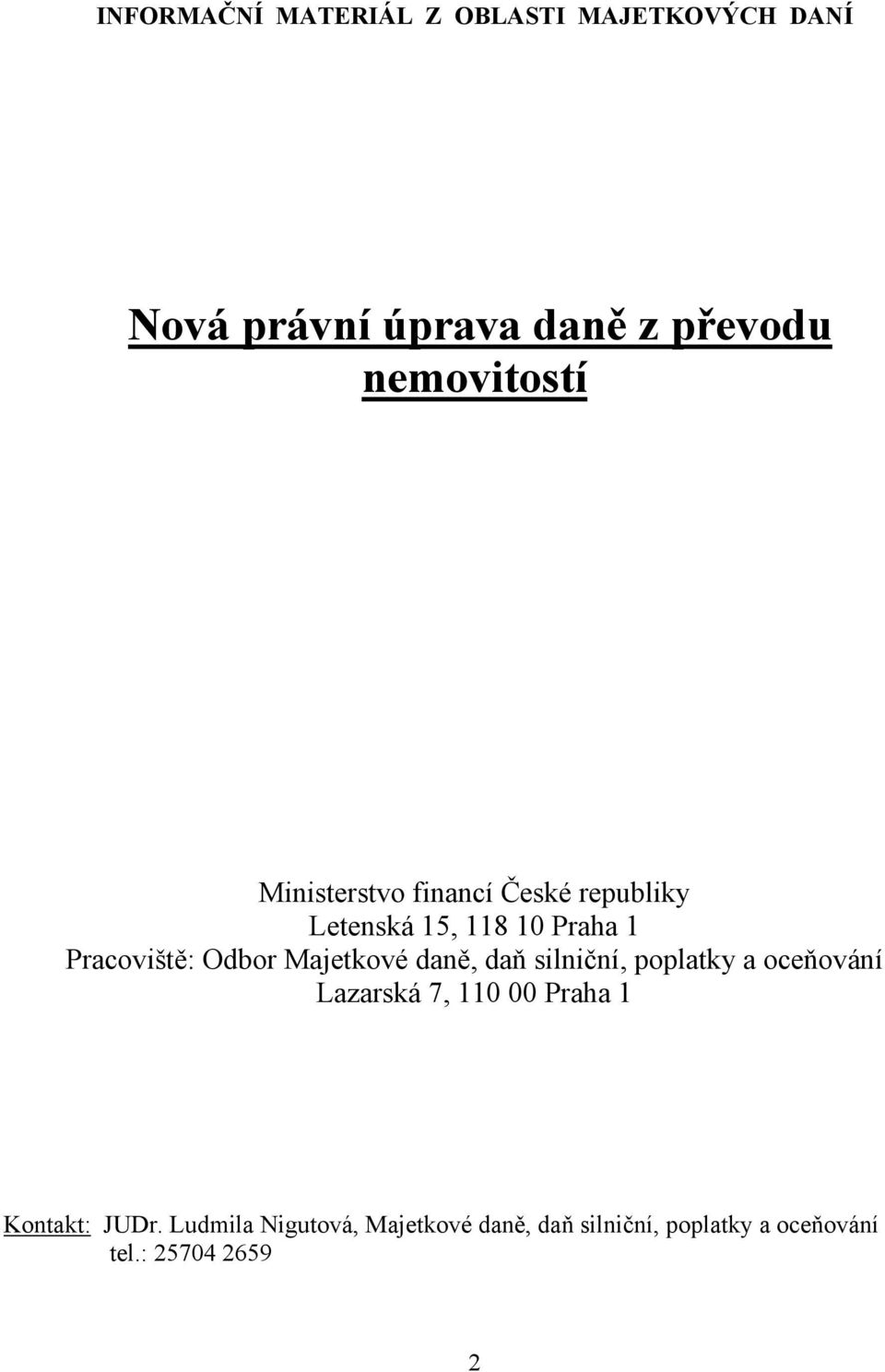 Odbor Majetkové daně, daň silniční, poplatky a oceňování Lazarská 7, 110 00 Praha 1