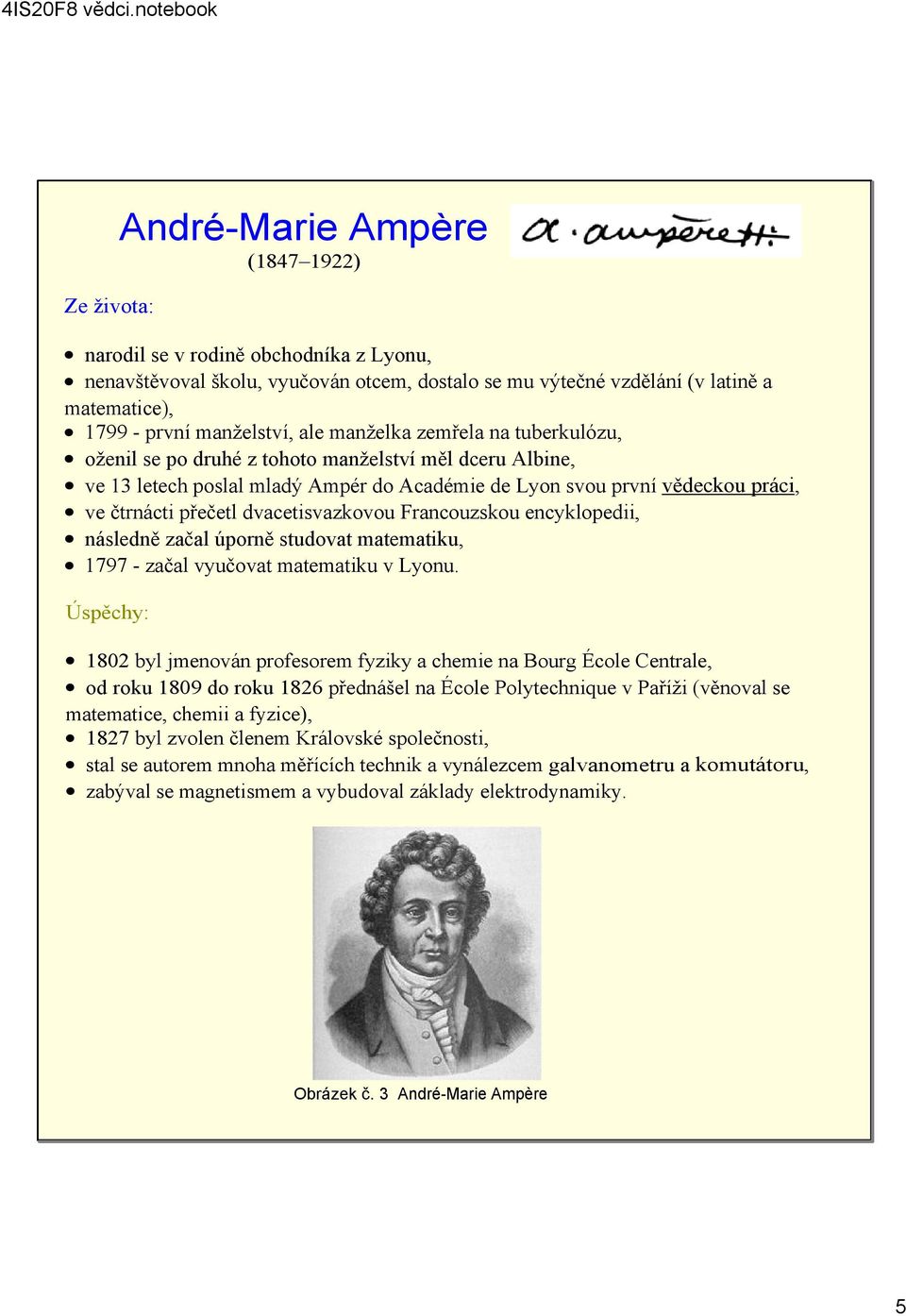 dvacetisvazkovou Francouzskou encyklopedii, následně začal úporně studovat matematiku, 1797 začal vyučovat matematiku v Lyonu.