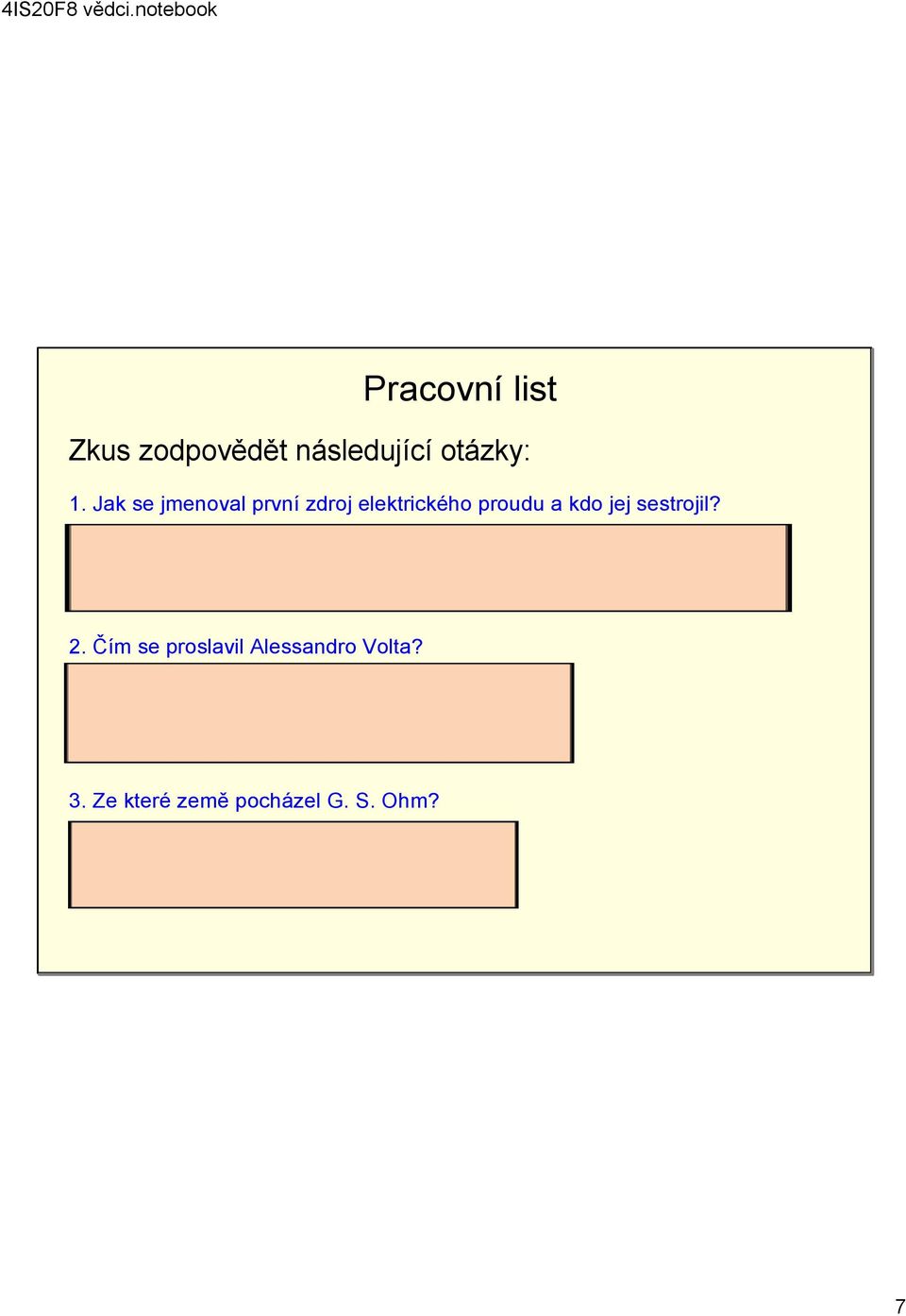 galvanický článek, A. Volta 2. Čím se proslavil Alessandro Volta? např.