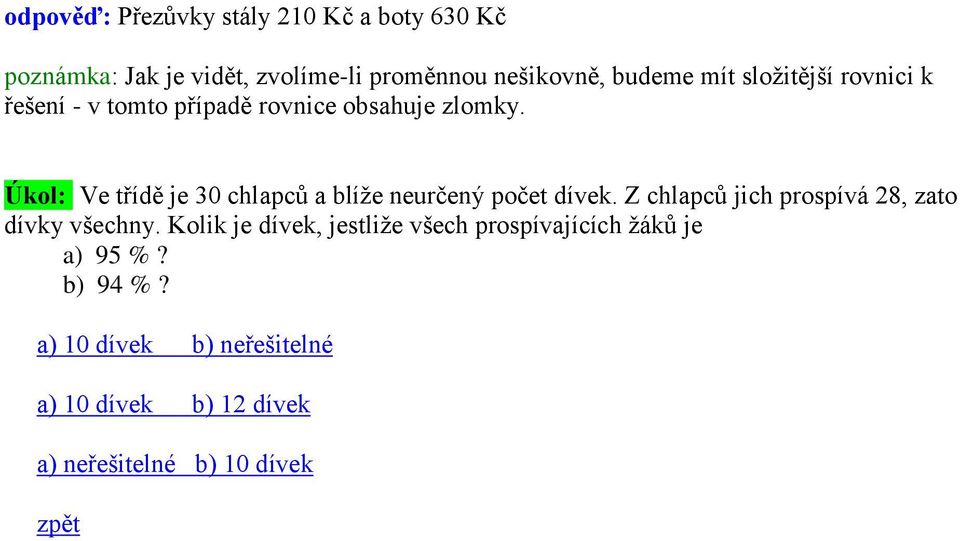 Úkol: Ve třídě je 30 chlapců a blíţe neurčený počet dívek. Z chlapců jich prospívá 28, zato dívky všechny.