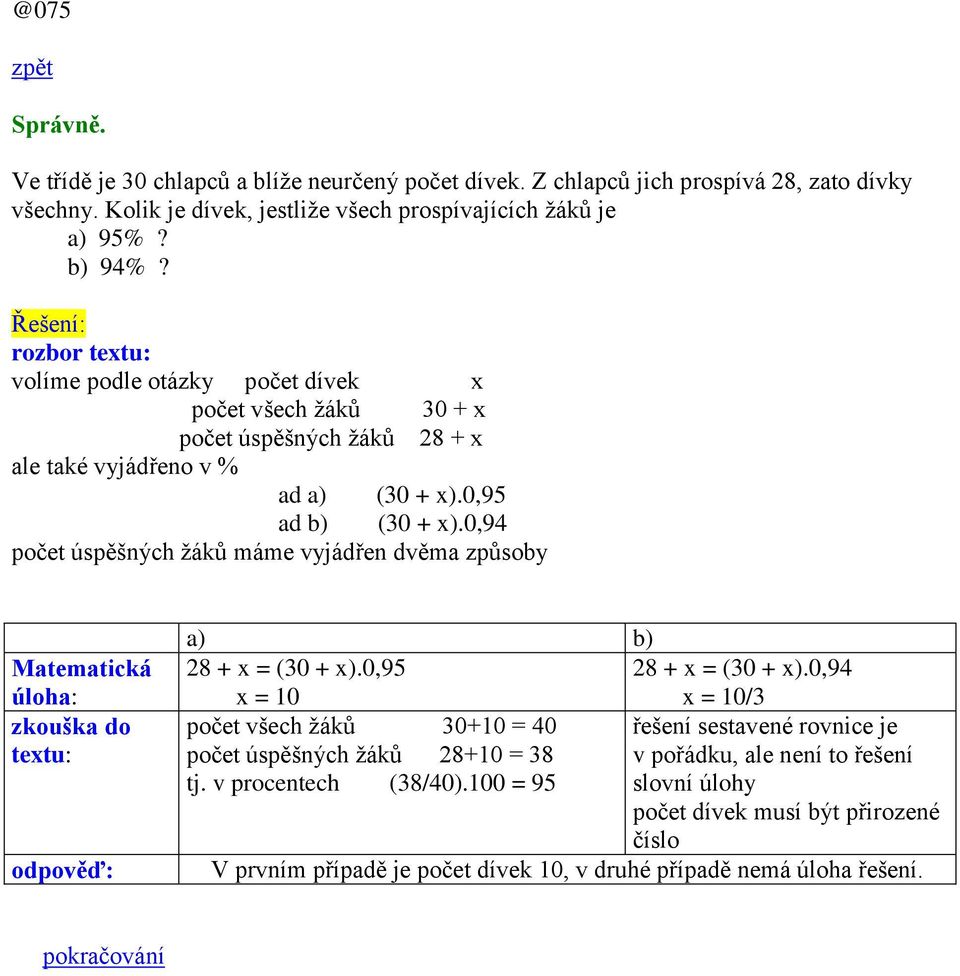 0,94 počet úspěšných ţáků máme vyjádřen dvěma způsoby Matematická úloha: zkouška do textu: odpověď: a) b) 28 + x = (30 + x).0,95 28 + x = (30 + x).