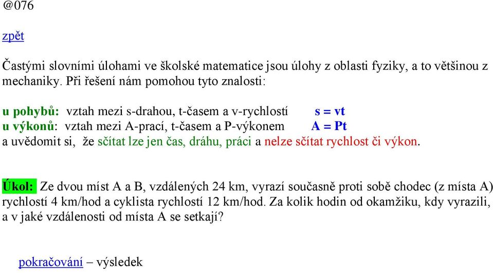 A = Pt a uvědomit si, ţe sčítat lze jen čas, dráhu, práci a nelze sčítat rychlost či výkon.