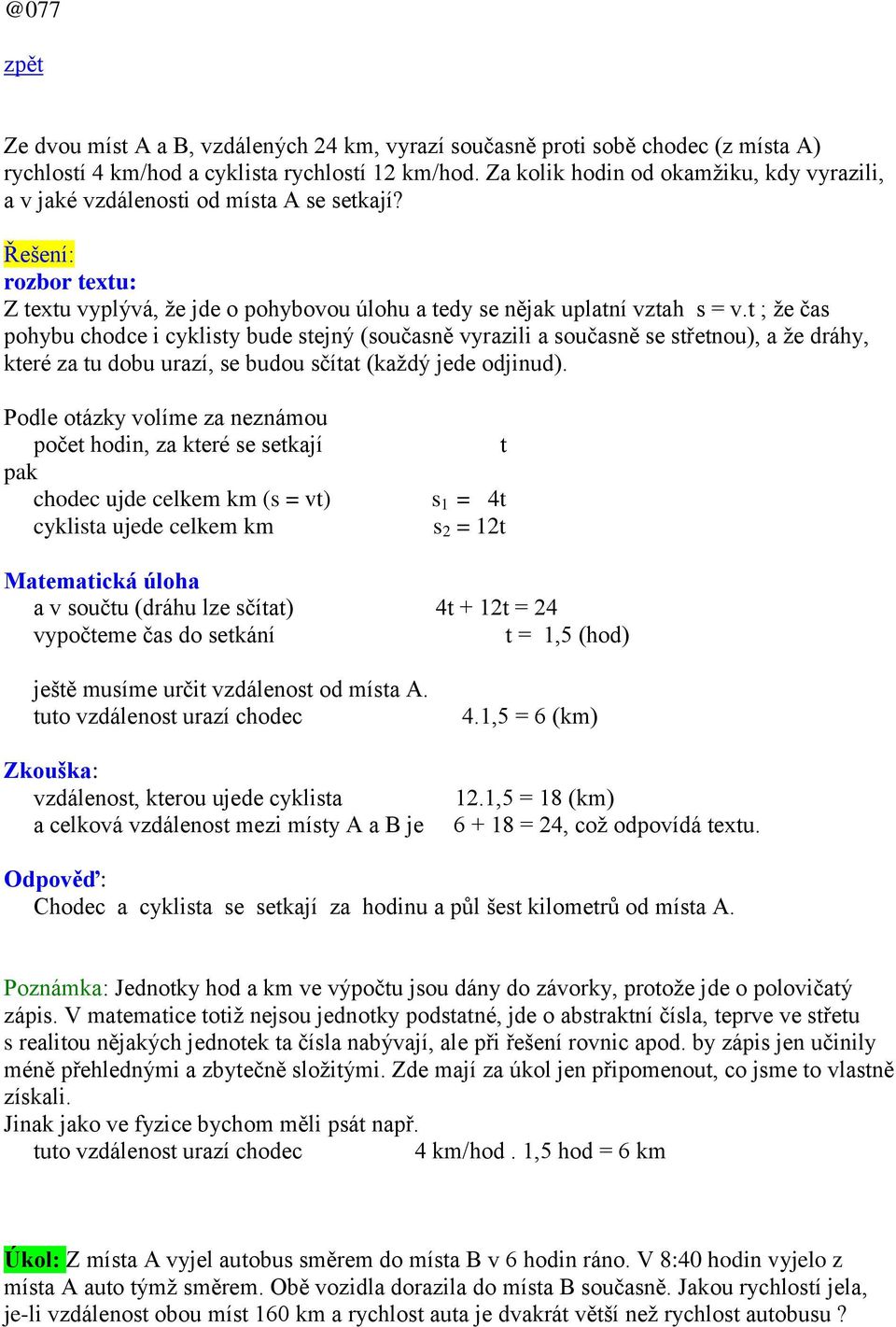 t ; ţe čas pohybu chodce i cyklisty bude stejný (současně vyrazili a současně se střetnou), a ţe dráhy, které za tu dobu urazí, se budou sčítat (kaţdý jede odjinud).