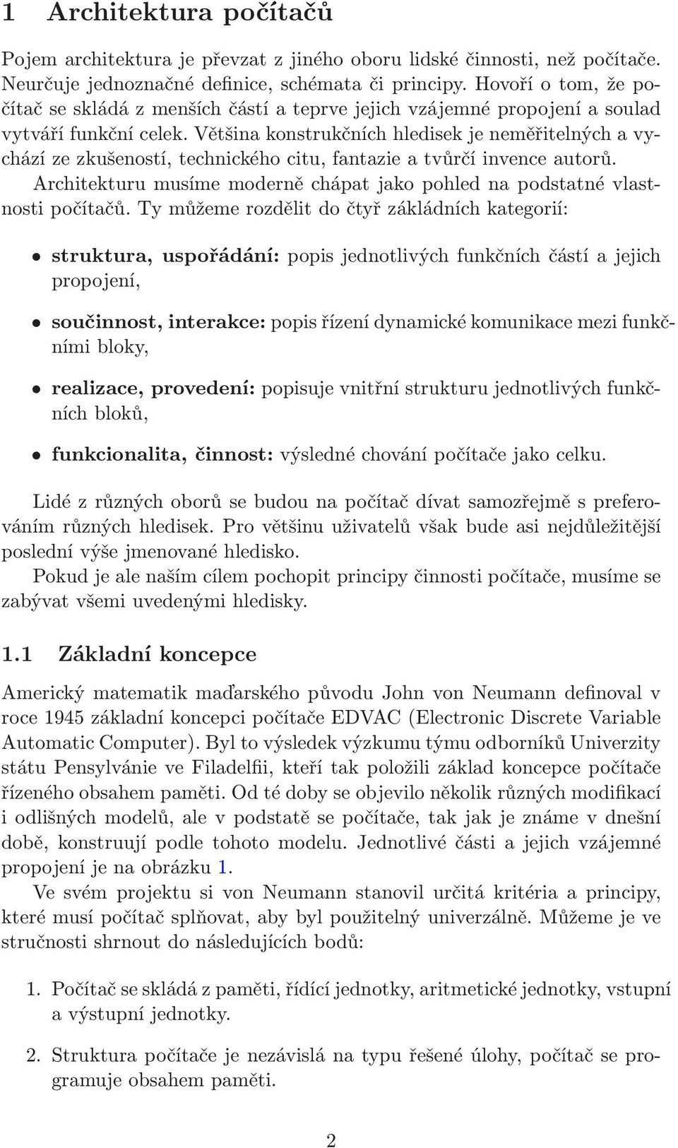 Většina konstrukčních hledisek je neměřitelných a vychází ze zkušeností, technického citu, fantazie a tvůrčí invence autorů.