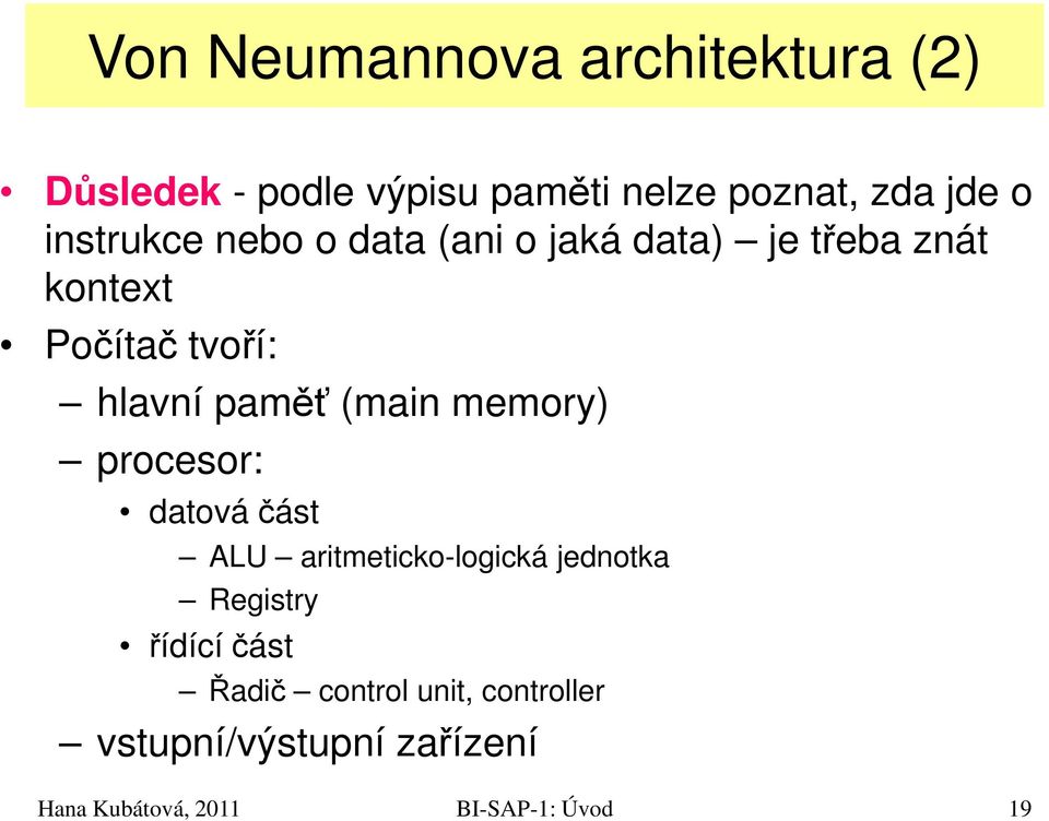 tvoří: hlavní paměť (main memory) procesor: datová část ALU aritmeticko-logická