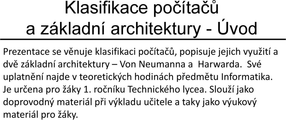 Své uplatnění najde v teoretických hodinách předmětu Informatika. Je určena pro žáky 1.