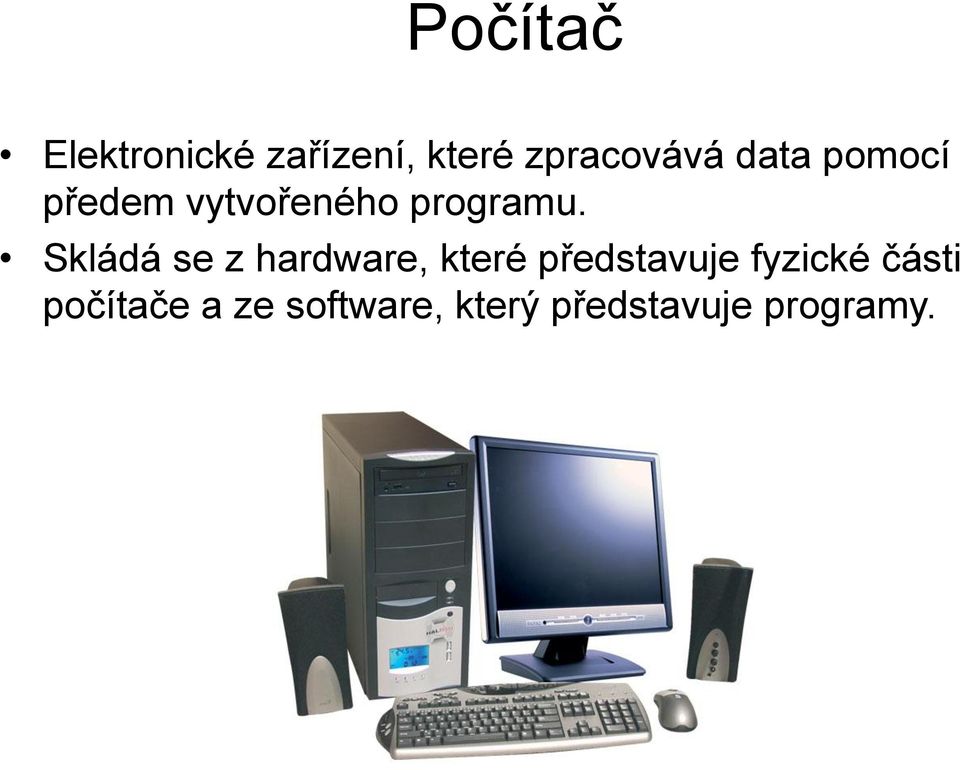 Skládá se z hardware, které představuje fyzické