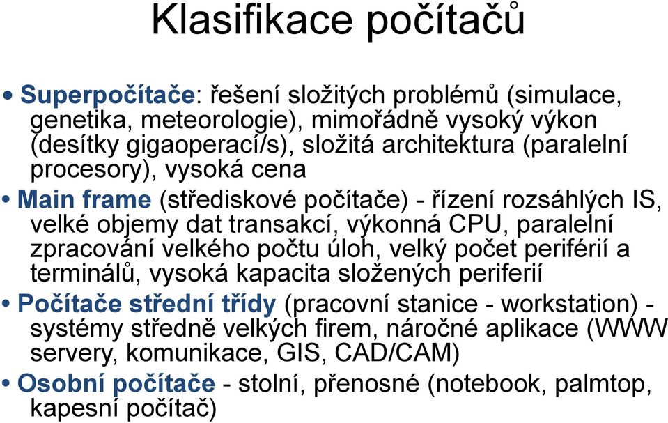 zpracování velkého počtu úloh, velký počet periférií a terminálů, vysoká kapacita složených periferií Počítače střední třídy (pracovní stanice - workstation)