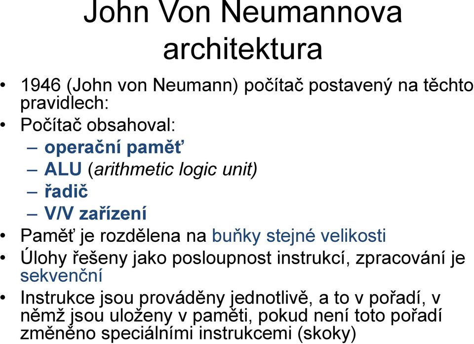 velikosti Úlohy řešeny jako posloupnost instrukcí, zpracování je sekvenční Instrukce jsou prováděny