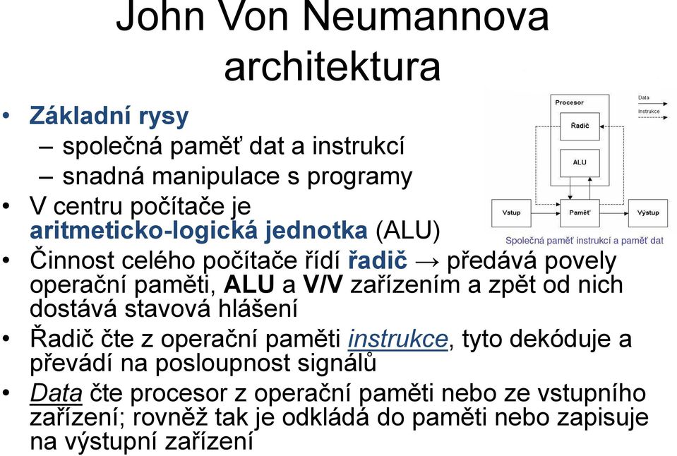 zpět od nich dostává stavová hlášení Řadič čte z operační paměti instrukce, tyto dekóduje a převádí na posloupnost signálů