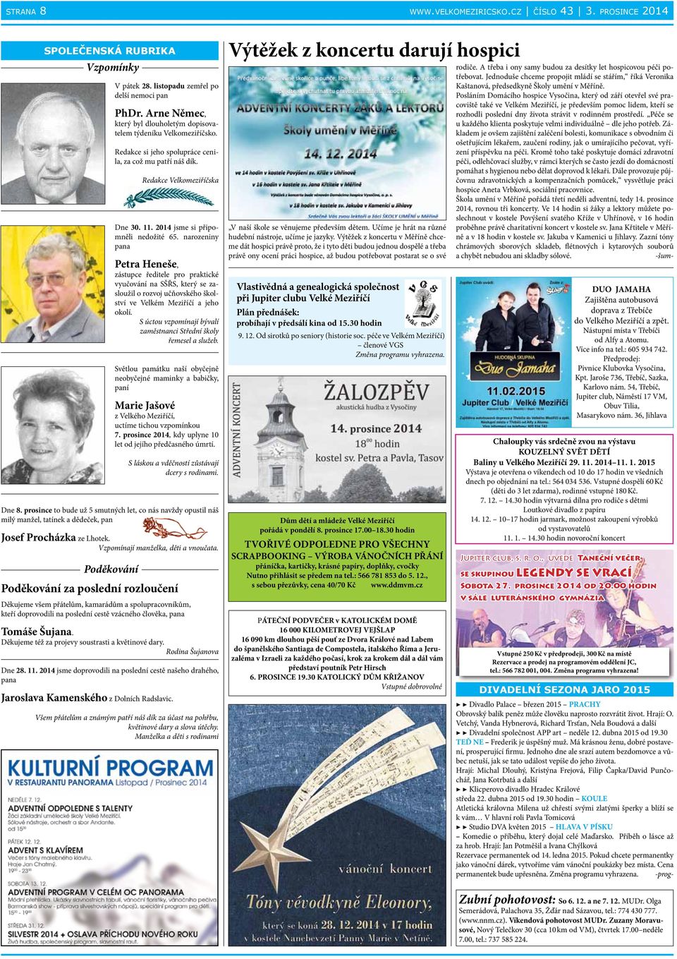 narozeniny pana Petra Heneše, zástupce ředitele pro praktické vyučování na SŠŘS, který se zasloužil o rozvoj učňovského školství ve Velkém Meziříčí a jeho okolí.